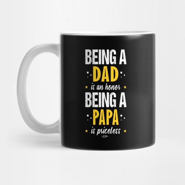 Being a Dad Is An Honor Being A Papa Is Priceless by Fargo